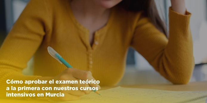 Cómo aprobar el examen teórico a la primera con nuestros cursos intensivos en Murcia